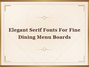 Elegant Serif Fonts for Fine Dining Menu Boards | Restaurant Menu Typography Guide