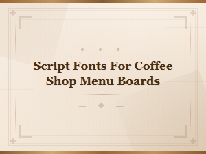 Best Script Fonts for Coffee Shop Menu Boards and Restaurant Menus